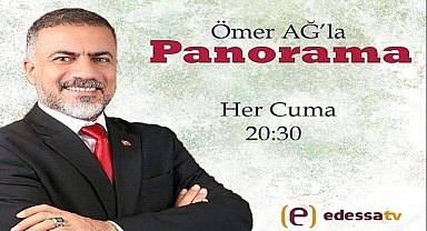Ömer Ağ ile Panorama Yeni Sezonuyla Edessa TV'de Başlıyor !
