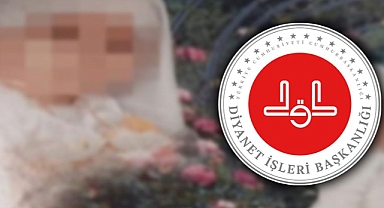 Diyanetten kız çocuğunun 6 yaşında evlendirilmesi olayına ilişkin açıklama!