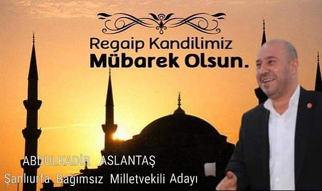 Bağımsız Aday Aslantaş'tan Regaip Kandili Mesajı