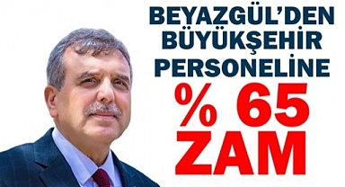 Başkan Beyazgül'den personele yüzde 65 zam