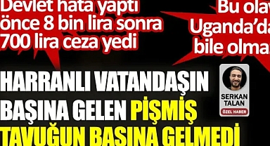 Bu olay Uganda'da bile olmaz. Harranlı vatandaşın başına geldi