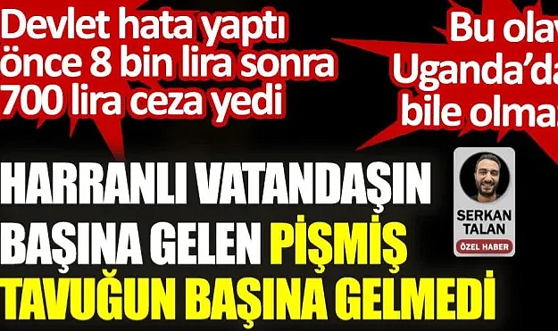 Bu olay Uganda'da bile olmaz. Harranlı vatandaşın başına geldi