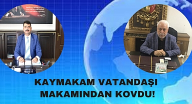 Hilvan Kaymakamı Vatandaşı Makamından Kovdu?