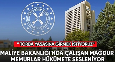 Maliye Bakanlığı'nda çalışan mağdur memurlar hükümete sesleniyor