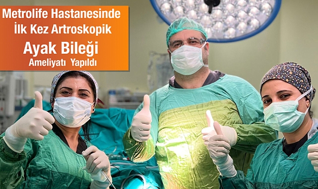 Metrolife Hastanesinde ilk kez artroskopik Ayak Bileği ameliyatı yapıldı