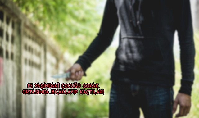 Şanlıurfa'da 15 Yaşında Çocuğu Bıçaklayıp Kaçtılar!