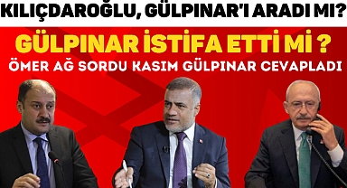 KILIÇDAROĞLU, GÜLPINAR'I ARADI MI?