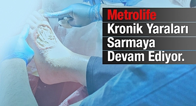 Metrolife Hastanesi kronik yaraları sarmaya devam ediyor.