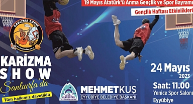 Karizma Show Ekibi 24 Mayıs’ta Şanlıurfa’da