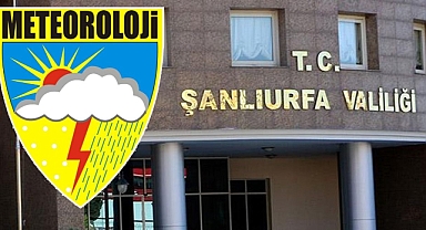 Şanlıurfa Valiliği’nden kent için meteorolojik uyarı!