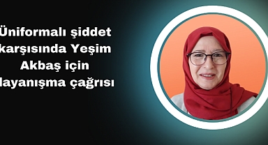 Üniformalı şiddet karşısında Yeşim Akbaş için dayanışma çağrısı