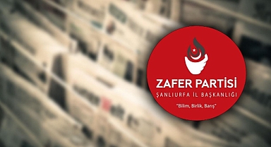 Zafer Partisi Şanlıurfa İl Başkanlığı'ndan Basın Bayramı mesajı!