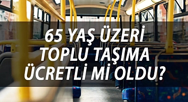 Otobüsler ücretli mi olacak? 65 yaş üstü için yeni açıklama