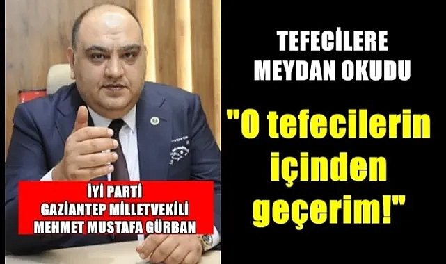İYİ Parti Milletvekili Gürban'dan tefecilere gözdağı
