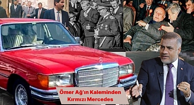 Ömer Ağ'ın Kaleminden Kırmızı Mercedes