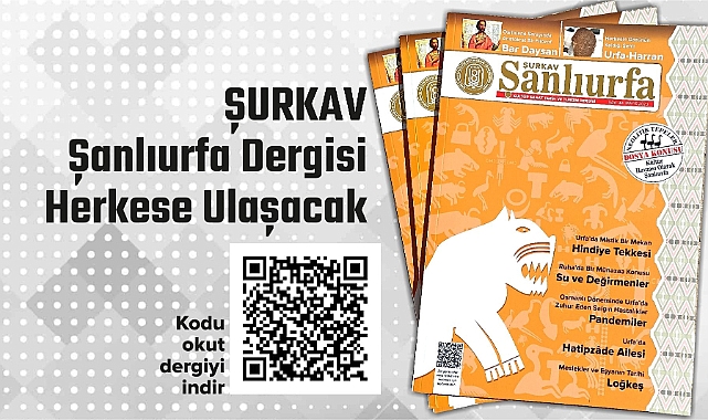 ŞURKAV Şanlıurfa Dergisi Artık Herkese Ulaşacak