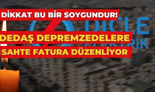 DEDAŞ’ın depremzedelere gönderdiği sahte fatura vurgunu!