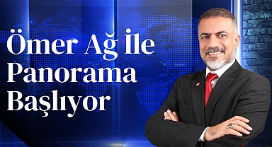 Ömer Ağ İle Panorama Başlıyor