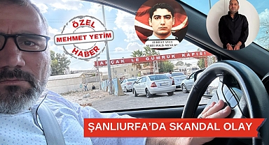 Şanlıurfa'da skandal olay!