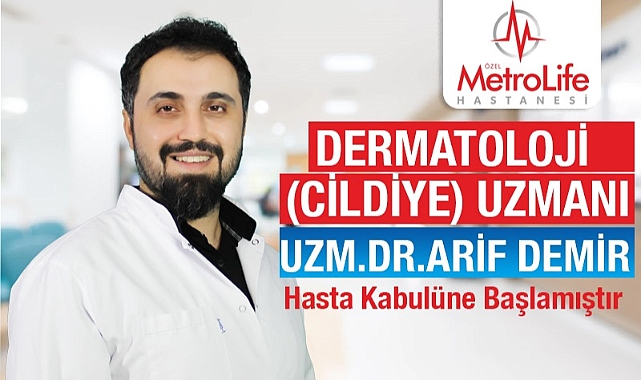 Cildiye Uzmanı Arif Demir Metrolife Hastanesinde