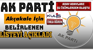 İşte AK Parti Akçakale Belediye Başkan Aday Adayları