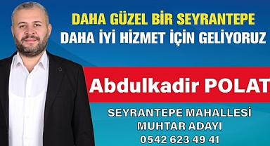 Abdulkadir Polat,Seyrantepe Mahallesi Muhtar Adayı Oldu