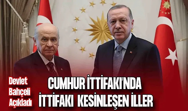 Cumhur İttifakı'nda İttifakı Kesinleşen İller Belli Oldu