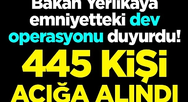 Flaş gelişme! 445 emniyet mensubu açığa alındı!