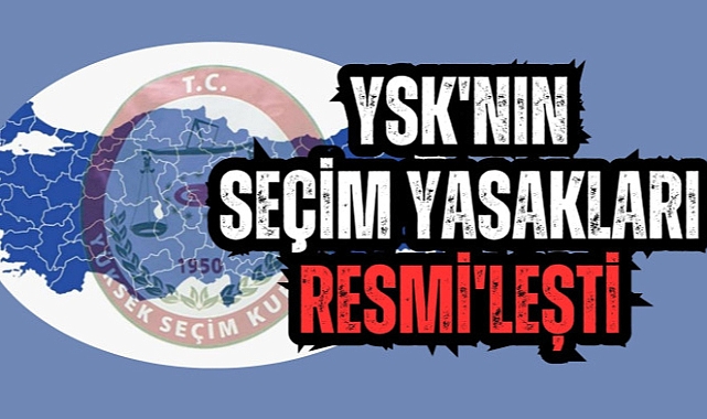 Secim Yasakları Yayınlandı