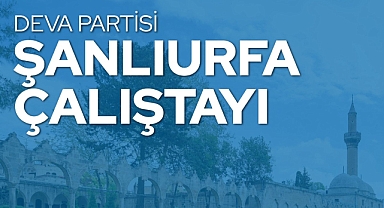 DEVA’dan Şanlıurfa Çalıştayı…