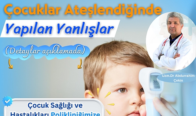Dr. Çekin: Çocuklarda ateşlenme durumunda yapılan bazı hatalar