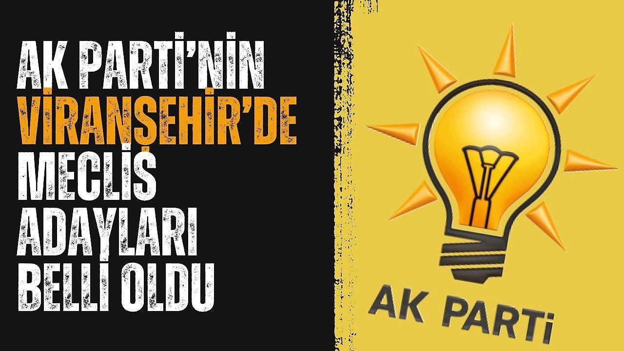 İşte AK Parti Viranşehir Belediye Meclis Üyesi Adayları