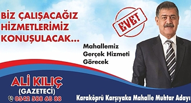 Muhtar Adayı Kılıç “Biz Çalışacağız Hizmetlerimiz Konuşacak”