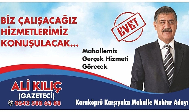 Muhtar Adayı Kılıç “Biz Çalışacağız Hizmetlerimiz Konuşacak”
