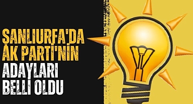 Şanlıurfa'da AK Parti'nin İlçe Belediye Başkan Adayları Belli Oldu!