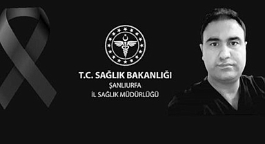 Urfa'da bir sağlık çalışanı hayatını kaybetti!