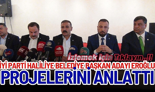 İYİ Parti Haliliye Belediye Başkan Adayı Eroğlu Projelerini Anlattı