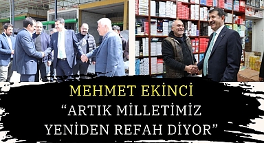 Mehmet Ekinci: “Artık Milletimiz Yeniden Refah Diyor”
