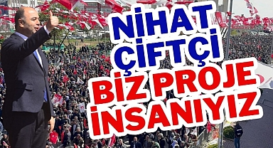 Nihat Çiftçi: Biz Proje İnsanıyız