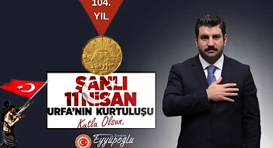Eyyüpoğlu’nun 11 Nisan Urfa’nın Kurtuluş Yıldönümü mesajı!
