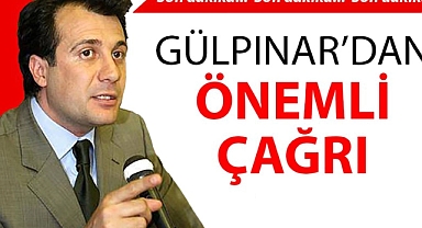 Mustafa Gülpınar'dan önemli bir çağrı