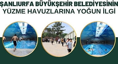 Şanlıurfa Büyükşehir Belediyesinin Yüzme Havuzlarına Yoğun İlgi