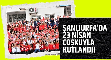 Şanlıurfa’da 23 Nisan Coşkuyla Kutlandı!