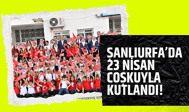 Şanlıurfa’da 23 Nisan Coşkuyla Kutlandı!