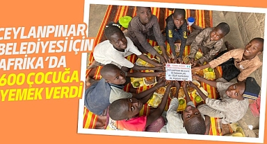 Ceylanpınar Belediyesi için Afrika’da 600 çocuğa yemek verdi