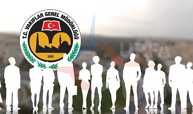 Urfalılar dikkat! Vakıflar Genel Müdürlüğü personel alacak! İŞTE ŞARTLAR