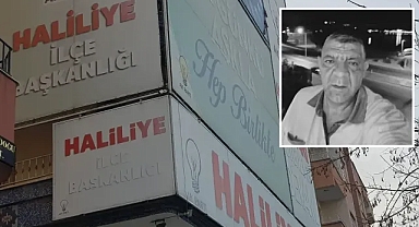 AK Parti Haliliye İlçe Teşkilatı’nın acı günü!