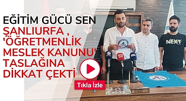 Eğitim Gücü Sen Şanlıurfa , 'Öğretmenlik Meslek Kanunu' Taslağına Dikkat Çekti