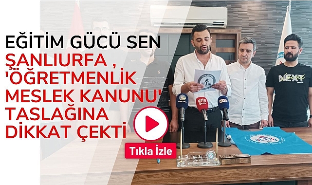 Eğitim Gücü Sen Şanlıurfa , 'Öğretmenlik Meslek Kanunu' Taslağına Dikkat Çekti