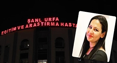 Urfa'da bir sağlık çalışanı hayatını kaybetti!